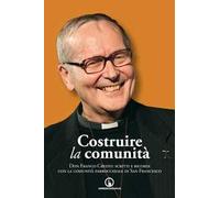 Costruire la comunità. Don Franco Cresto: scritti e ricordi con la comunità parrocchiale di San Francesco
