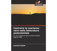 Costruire la coscienza nera nella letteratura postcoloniale: Un caso di studio da madre a madre di Sindiwe Magona (1998)