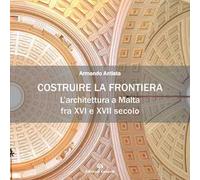 Costruire la frontiera. L’architettura a Malta fra XVI e XVII secolo
