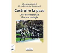 Costruire la pace. Crisi internazionali, Chiese e teologia