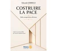 Costruire la pace. Dalla consapevolezza all'azione. Capire le cause dei conflitti per costruire condizioni di pace