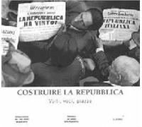 Costruire la Repubblica. Volti, voci, piazze. Ediz. illustrata. Con DVD vi...