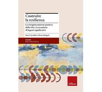 Costruire la resilienza. La riorganizzazione positiva della vita e la creazione di legami significativi
