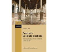 Costruire la salute pubblica. Il Consiglio Superiore di sanità (1945-1978)