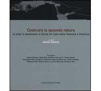 Costruire la seconda natura. La città in estensione in Sicilia fra Isola delle Femmine e Partinico. Ediz. italiana e inglese