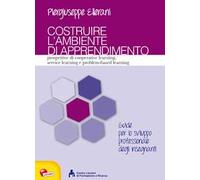 Costruire l'ambiente di apprendimento. Prospettive di cooperative learning, service learning e problem-based learning