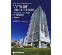 Costruire l'architettura. Tecniche e tecnologie per il progetto