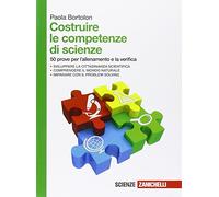 Costruire le competenze di scienze. 50 prove per l'allenamento e la verifica. Per le Scuole superiori