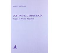 Costruire l'esperienza. Saggio su Walter Benjamin