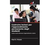 Costruire lezioni per l'apprendimento permanente degli studenti: Andare avanti attraverso l'apprendimento creativo