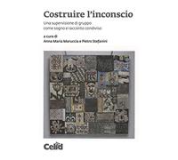 Costruire l'inconscio. Una supervisione di gruppo come sogno e racconto condiviso