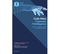 Costruire l'intelligenza. Google, Facebook, Musk e la sfida del f