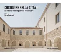 Costruire nella città. La Procura della Repubblica di Catanzaro-Building in the City. The Catanzaro Public Prosecutor's Office. Ediz. bilingue