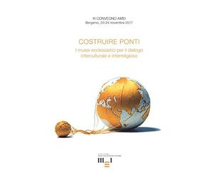 COSTRUIRE PONTI: I musei ecclesiastici per il dialogo interculturale e interreligioso