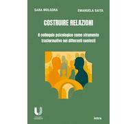 Costruire relazioni. Il colloquio psicologico come strumento trasformativo nei differenti contesti