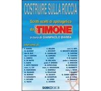 Costruire sulla roccia. Scritti scelti di apologetica da «Il Timone»