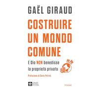 Costruire un mondo comune. E Dio non benedisse la proprietà privata
