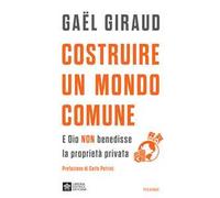 Costruire un mondo comune. E Dio non benedisse la proprietà privata