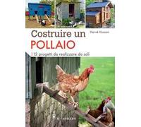 Costruire un pollaio. 12 progetti da realizzare da soli. Ediz. a colori