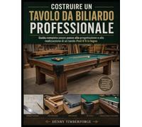 COSTRUIRE UN TAVOLO DA BILIARDO PROFESSIONALE: Guida completa passo passo alla progettazione e alla realizzazione di un tavolo Pool 9 ft in legno