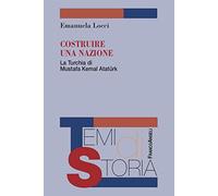 Costruire una nazione. La Turchia di Mustafa Kemal Ataturk