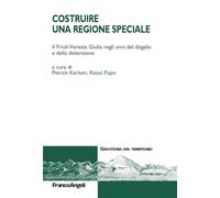 Costruire una Regione speciale. Il Friuli-Venezia Giulia negli anni del disgelo e della distensione