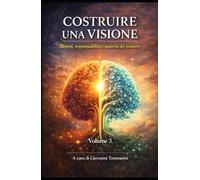COSTRUIRE UNA VISIONE: Sintesi, responsabilità e maturità del pensiero - Volume 3