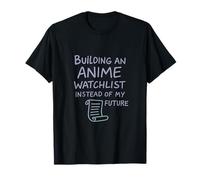 Costruire una Watchlist Anime invece del mio futuro Maglietta