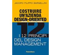 Costruire un'azienda design-oriented. I 12 principi del design management