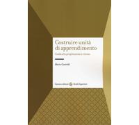 Costruire unità di apprendimento. Guida alla progettazione a ritroso - Cas...