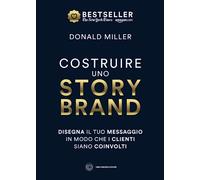 Costruire uno storybrand. Disegna il tuo messaggio in modo che i clienti siano coinvolti