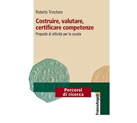 Costruire, valutare, certificare competenze. Proposte di attività per la scuola