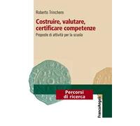 Costruire, valutare, certificare competenze. Proposte di attività per la scuola