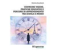 Costruire visioni. Pratiche educative e percorsi di apprendimento tra scuola e museo
