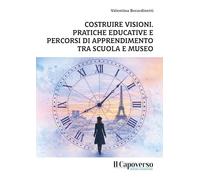 Costruire visioni. Pratiche educative e percorsi di apprendimento tra scuola e museo