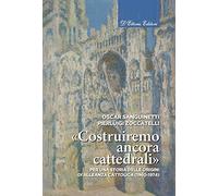 «Costruiremo ancora cattedrali». Per una storia delle origini di Alleanza cattolica (1960-1974). Ediz. illustrata