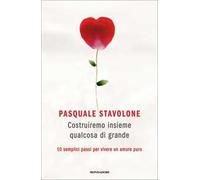 Costruiremo insieme qualcosa di grande. 10 semplici passi per vivere un amore puro