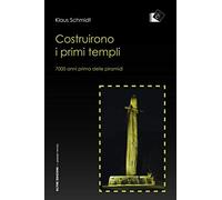 Costruirono i primi templi. 7000 anni prima delle piramidi