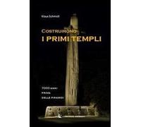 Costruirono i primi templi. 7000 anni prima delle piramidi