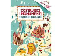 Costruisci i monumenti più famosi del mondo. Ediz. illustrata