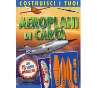 Costruisci i tuoi aeroplani di carta. Ediz. illustrata. Con gadget