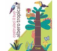 Costruisci il tuo albero tropicale. Ediz. a colori