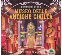 Costruisci il tuo museo delle antiche civiltà. Con 5 pop-up da montare. Ediz. a colori