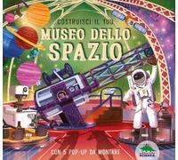 Costruisci il tuo museo dello spazio. Ediz. a colori. Con 5 pop-up da costruire