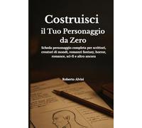 Costruisci il Tuo Personaggio da Zero: Scheda personaggio completa per scrittori, creatori di mondi, romanzi fantasy, horror, romance, sci-fi e altro ancora.