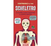 Costruisci il tuo scheletro e scopri come funziona il corpo umano. Ediz. a colori. Con modellino da costruire