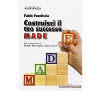 Costruisci il tuo successo. M.A.D.E. Se ancora non hai raggiunto il tuo obiettivo, forse stai sbagliando strategia