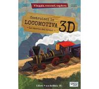 Costruisci la locomotiva 3D. Viaggia, conosci, esplora. Ediz. a colori. Con Giocattolo
