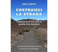 Libri Taroni Sara - Costruisci La Strada. Trasforma La Tua Vita In Quella Che De