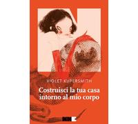 Costruisci la tua casa intorno al mio corpo